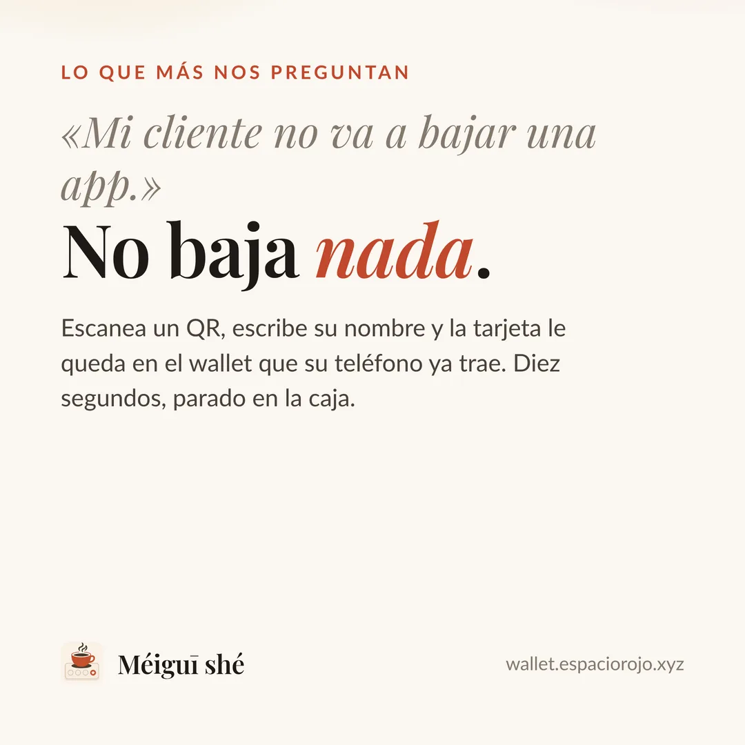 «Mi cliente no va a bajar una app.» No baja nada: escanea un QR, escribe su nombre y la tarjeta le queda guardada